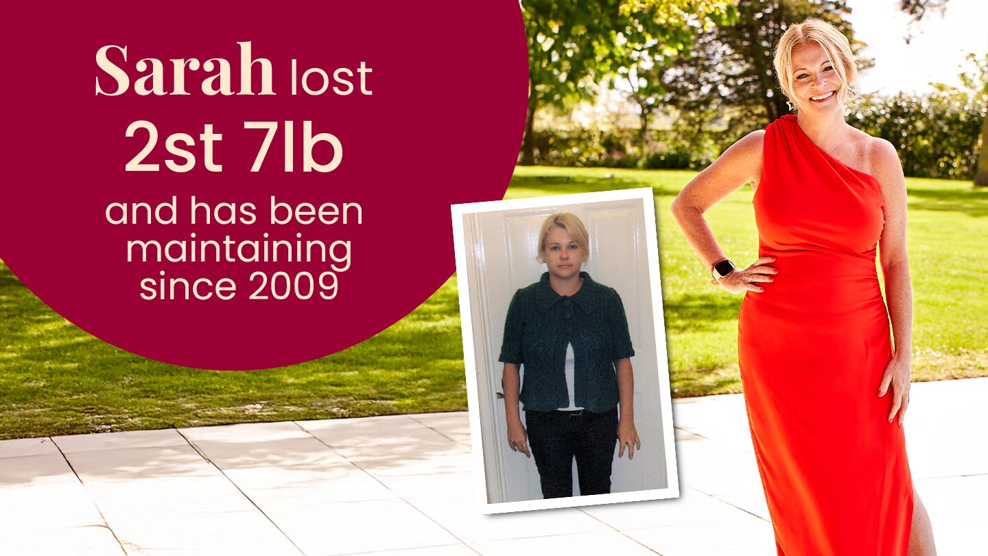 Sarah lost 2.5 stone in 3 months and has kept it off since 2009